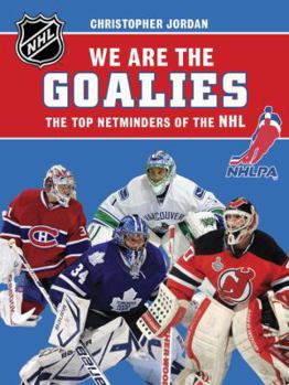 Hardcover We Are the Goalies: THE TOP NETMINDERS OF THE NHL (NHLPA/NHL We Are the Players Series) Book