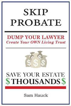 Paperback Skip Probate: Dump Your Lawyer Create Your Own Living Trust Book