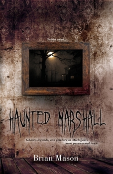 Paperback Haunted Marshall: Ghosts, legends and folklore in Michigan's most paranormal town Book