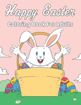 Paperback Happy Easter Coloring Book For Adults: Easy and Beautiful Easter Mandala Designs, Flowers and More of Amazing Stress Relief Coloring Pages for Girls, Book