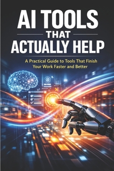 Paperback AI Tools That Actually Help: A Practical Guide to Tools That Finish Your Work Faster and Better Book