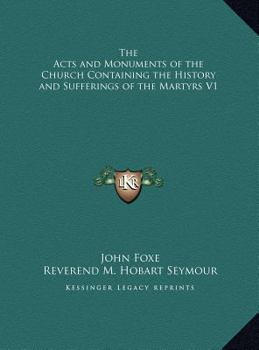 Hardcover The Acts and Monuments of the Church Containing the History and Sufferings of the Martyrs V1 Book