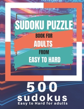 Paperback Sudoku Puzzle Book For Adults From Easy To Hard: 500 Sudoku easy to hard for adults, Medium, Hard, Very Hard, and Expert Level Sudoku Puzzle Book For Book