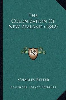 Paperback The Colonization Of New Zealand (1842) Book