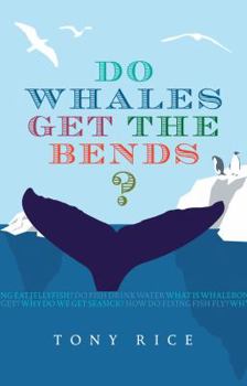 Paperback Do Whales Get the Bends?: Answers to 118 Fascinating Questions about the Sea. Tony Rice Book