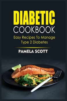 Paperback Diabetic Cookbook: Easy Recipes To Manage Type 2 Diabetes in a few steps. Regain confidence, lower blood pressure and start eating health Book