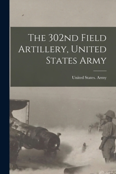 Paperback The 302nd Field Artillery, United States Army Book