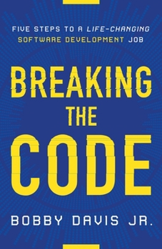 Paperback Breaking the Code: Five Steps to a Life-Changing Software Development Job Book