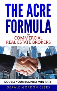 Paperback The ACRE Formula for commercial real estate brokers: How to overcome client fears, frustrations and positional impasses Book