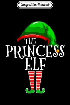 Composition Notebook: The Princess Elf Group Matching Family Christmas Gift Funny  Journal/Notebook Blank Lined Ruled 6x9 100 Pages