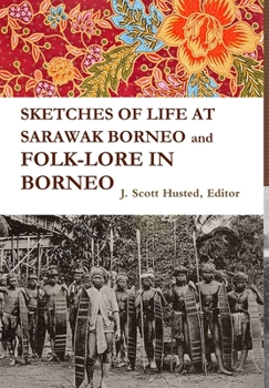 Hardcover SKETCHES OF LIFE AT SARAWAK BORNEO And FOLK-LORE IN BORNEO Book