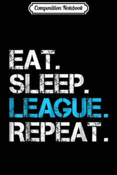 Composition Notebook: Eat Sleep League Repea Funny Sport Game Gift Journal/Notebook Blank Lined Ruled 6x9 100 Pages