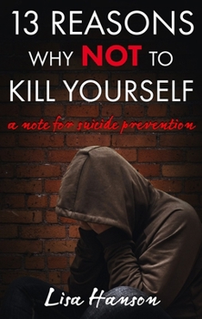 Paperback 13 Reasons Why NOT to Kill Yourself: A Note For Suicide Prevention Book