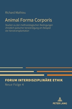 Animal Forma Corporis: Studien zu den methodologischen Bedingungen christlich-jüdischer Verständigung am Beispiel der Xenotransplantation (Forum ... Ethik. Neue Folge, 4) (German Edition)