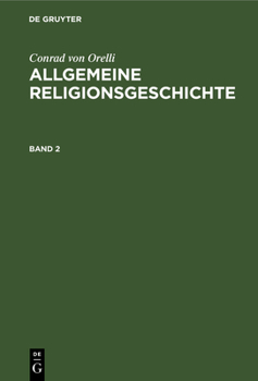 Hardcover Conrad Von Orelli: Allgemeine Religionsgeschichte. Band 2 [German] Book