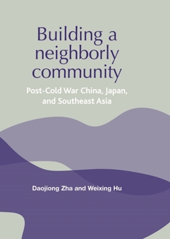 Paperback Building a Neighborly Community: Post-Cold War China, Japan, and Southeast Asia Book