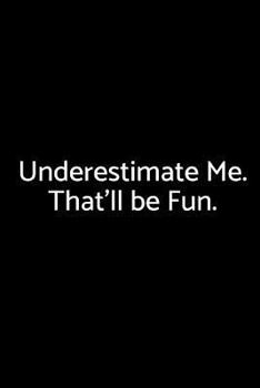 Paperback Underestimate Me. That'll Be Fun.: A Wide Ruled Notebook Book