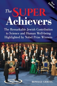 Paperback The Super Achievers: The Remarkable Jewish Contribution to Science and Human Well-being Highlighted by Nobel Prize Winners Book