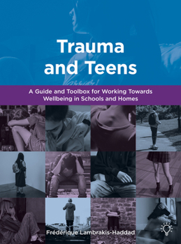 Paperback Trauma and Teens: A Guide and Toolbox for Working Towards Wellbeing in Schools and Homes Book