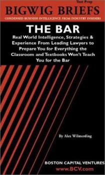 Paperback Bigwig Briefs Test Prep: The Bar: Real World Intelligence, Strategies & Experience from Leading Lawyers to Prepare You for Everything the Class Book