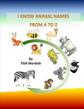 I KNOW ANIMAL NAMES FROM A TO Z