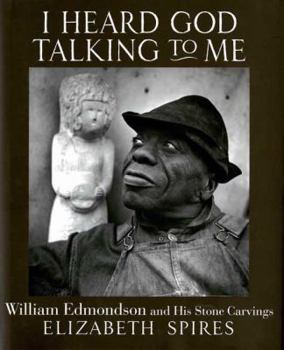 Hardcover I Heard God Talking to Me: William Edmonson and His Stone Carvings Book