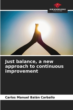 Paperback Just balance, a new approach to continuous improvement Book