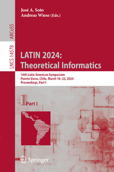 Paperback Latin 2024: Theoretical Informatics: 16th Latin American Symposium, Puerto Varas, Chile, March 18-22, 2024, Proceedings, Part I Book