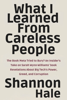 What I learned from Careless People: The Book Meta Tried to Bury? An Insider’s Take on Sarah Wynn-Williams’ book Revelations About Big Tech’s Power, Greed, and Corruption.