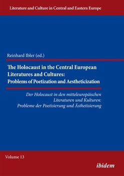 The Holocaust in Central European Literatures and Cultures: Problems of Poetization and Aestheticization