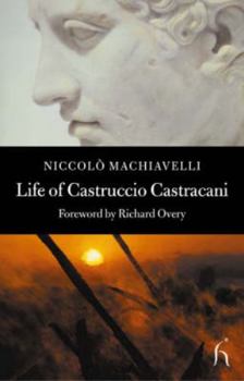 Paperback Life of Castruccio Castracani: Related by Niccolo Machiavelli and Sent to Zanobi Buondelmonte and Luigi Alamanni, His Dearest Friends Book