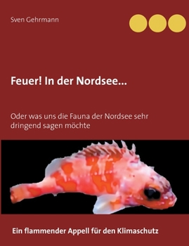Paperback Feuer! In der Nordsee...: Oder was uns die Fauna der Nordsee sehr dringend sagen möchte [German] Book