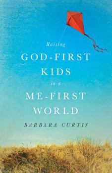 Paperback Raising God-First Kids in a Me-First World Book