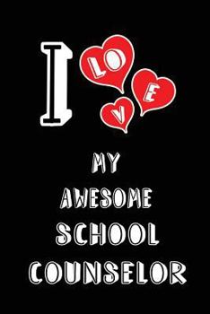 Paperback I Love My Awesome School Counselor: Blank Lined 6x9 Love Your School Counselor Journal/Notebooks as Gift for Birthday, Valentine's Day, Anniversary, T Book