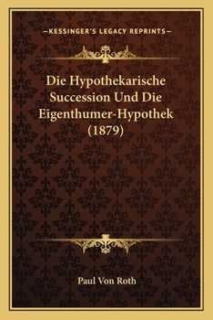 Paperback Die Hypothekarische Succession Und Die Eigenthumer-Hypothek (1879) [German] Book