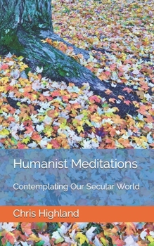 Paperback Humanist Meditations: Contemplating Our Secular World Book
