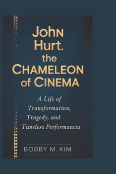 JOHN HURT: THE CHAMELEON OF CINEMA: A Life of Transformation, Tragedy, and Timeless Performances