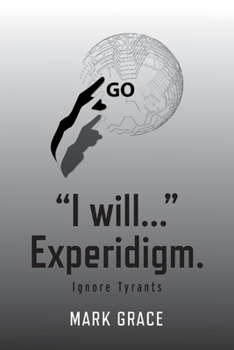 Paperback Go! I Will... Experidigm.: Ignore Tyrants Volume 7 Book