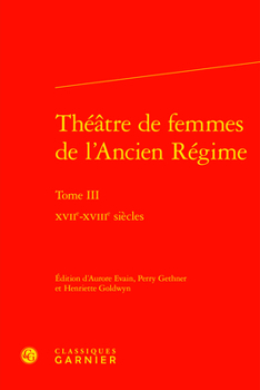 Theatre De Femmes De L'ancien Regime: Xviie-xviiie Siecles (Theatre, 9)