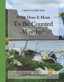Paperback What Does it Mean To Be Counted Worthy?: A Small Group Bible Study Book