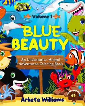 Paperback Blue Beauty: An Underwater Animal Adventures Coloring Book Volume 1 Book
