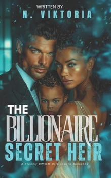 The Billionaire’s Secret Heir: A Steamy BWWM Interracial Multicultural Billionaire Single Mom Baby Enemies to Lovers Second Chance Standalone Corporate Romance (BILLIONAIRE OBSESSIONS)