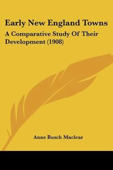 Early New England Towns: A Comparative Study of Their Development