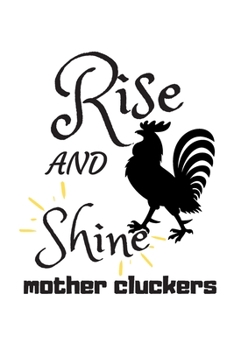 Rise and Shine Mother Cluckers: Rooster Journal - Farmhouse Chicken Notebook to Write in | Goal Setting Tool | Productivity Journal & Planner (Animal Journals to Write In)