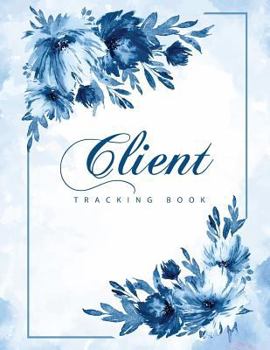 Paperback Client Tracking Book: Client Data Organizer Notebook with A - Z Alphabetical Tabs Customer Appointment Management Book