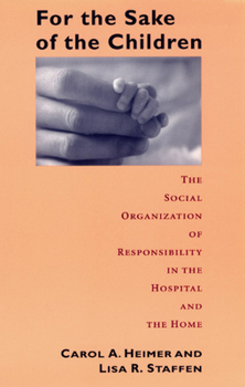 Paperback For the Sake of the Children: The Social Organization of Responsibility in the Hospital and the Home Book