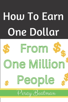 Paperback How To Earn One Dollar From One Million People: The Easiest Ways Book