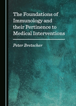 Hardcover The Foundations of Immunology and Their Pertinence to Medical Interventions Book