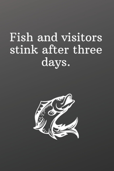 Fish and visitors stink after three days.: Funny Gifts for Under 10 Dollars Sketchbook