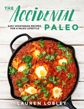 Hardcover The Accidental Paleo: Easy Vegetarian Recipes for a Paleo Lifestyle Book